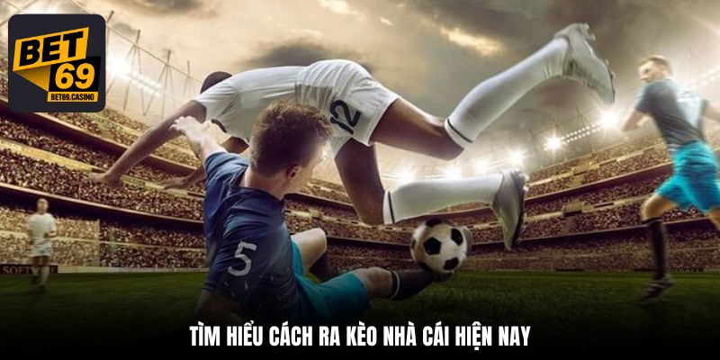 Tìm hiểu cách ra kèo nhà cái hiện nay